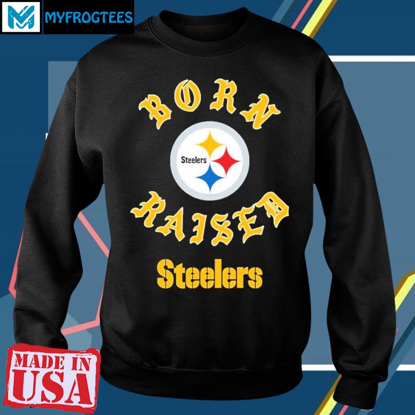 Pittsburgh Steelers Born X Raised Shirt, hoodie, longsleeve