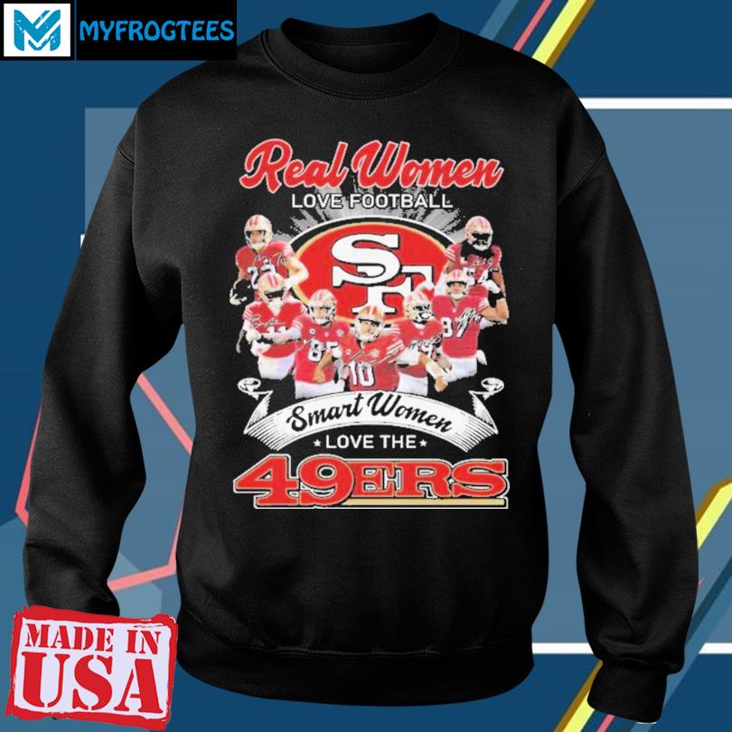 Official real women love football smart women love the san francisco 49ers  shirt, hoodie, tank top, sweater and long sleeve t-shirt