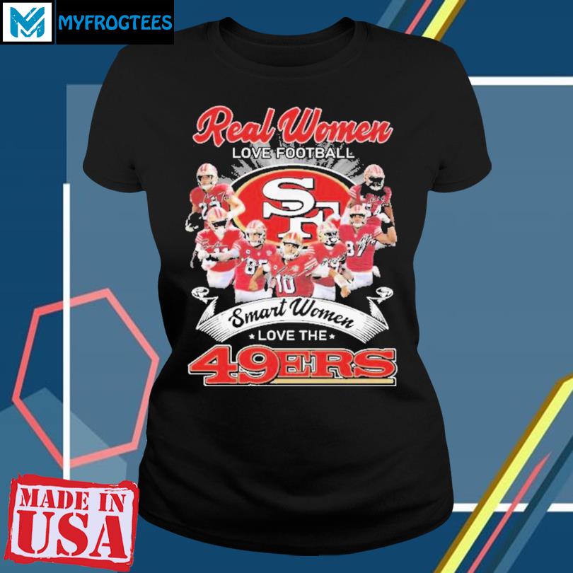 Official Real women love football smart women love the 49Ers T-shirt,  hoodie, sweater and long sleeve