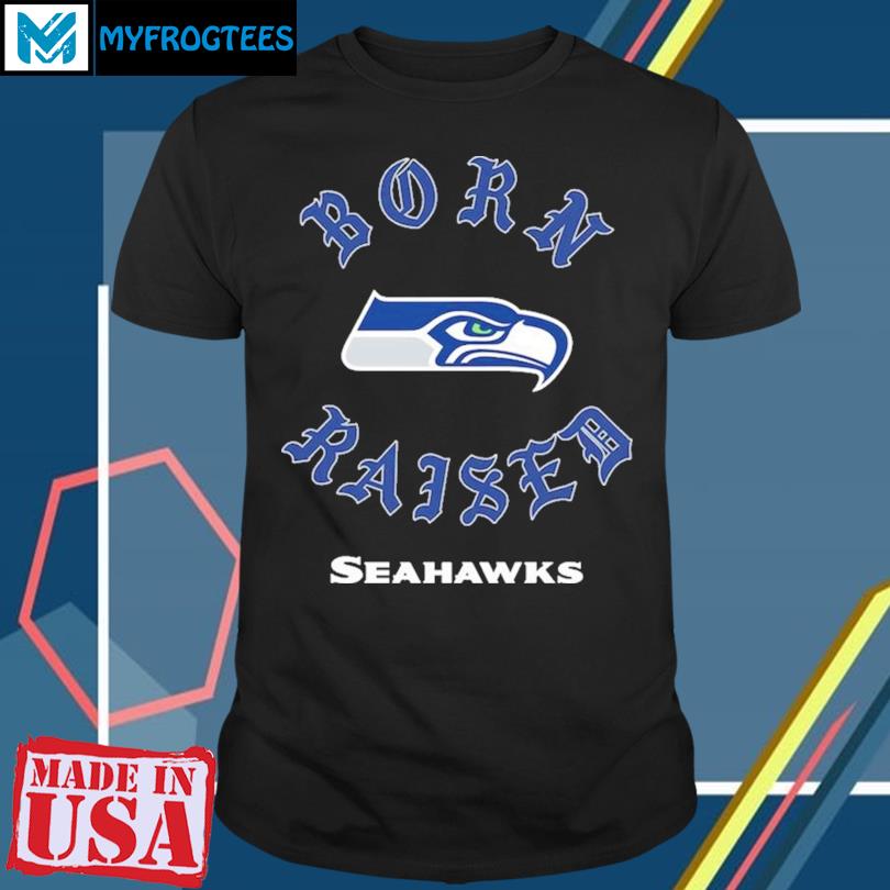 Seattle Seahawks born x raised shirt, hoodie, sweater, long sleeve