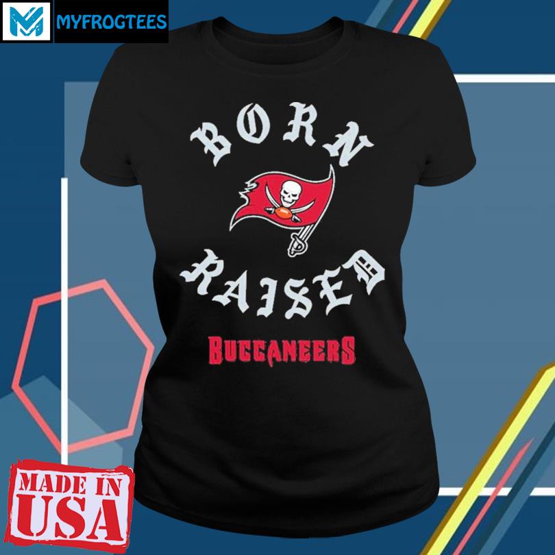 Tampa bay buccaneers born x raised shirt, hoodie, sweater, long sleeve and  tank top