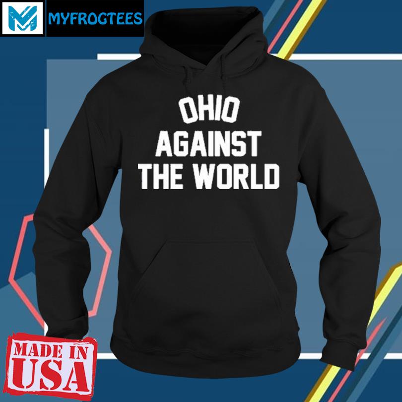 Ohio Against The World Shirt hoodie sweater and long sleeve