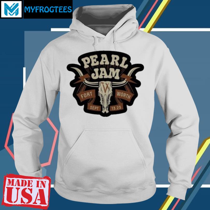 Official pearl Jam in Fort Worth, TX Sep 13, 2023 Shirt, hoodie, sweater,  long sleeve and tank top