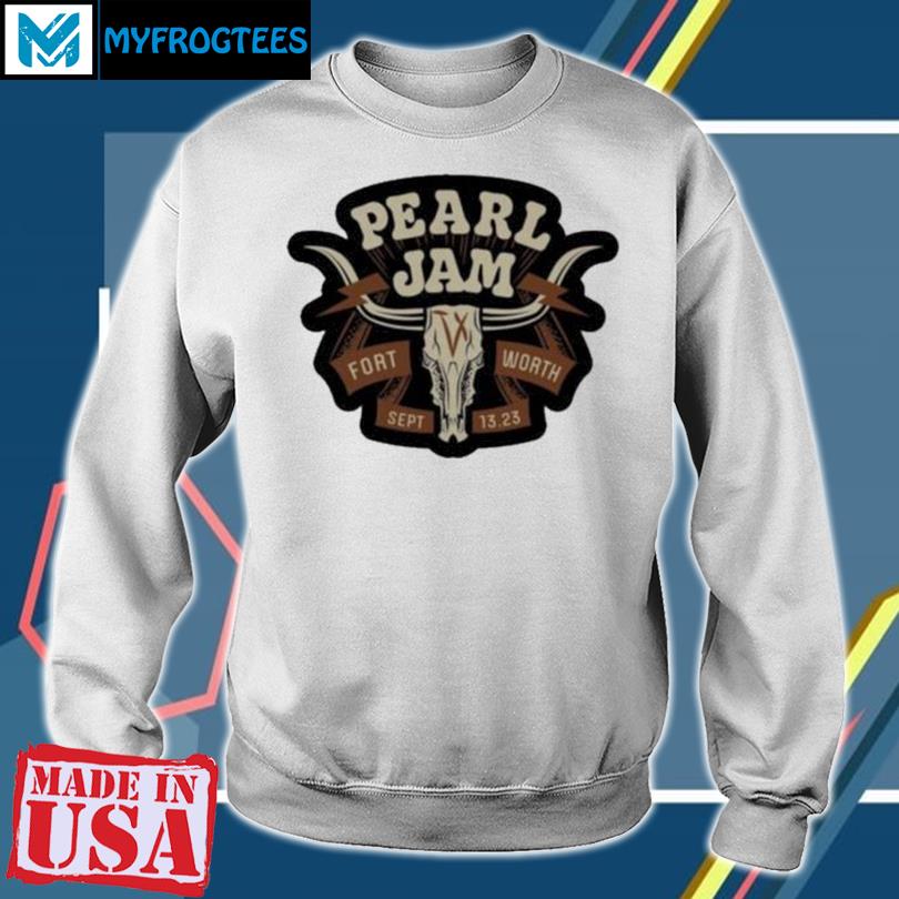 Official pearl Jam in Fort Worth, TX Sep 13, 2023 Shirt, hoodie, sweater,  long sleeve and tank top