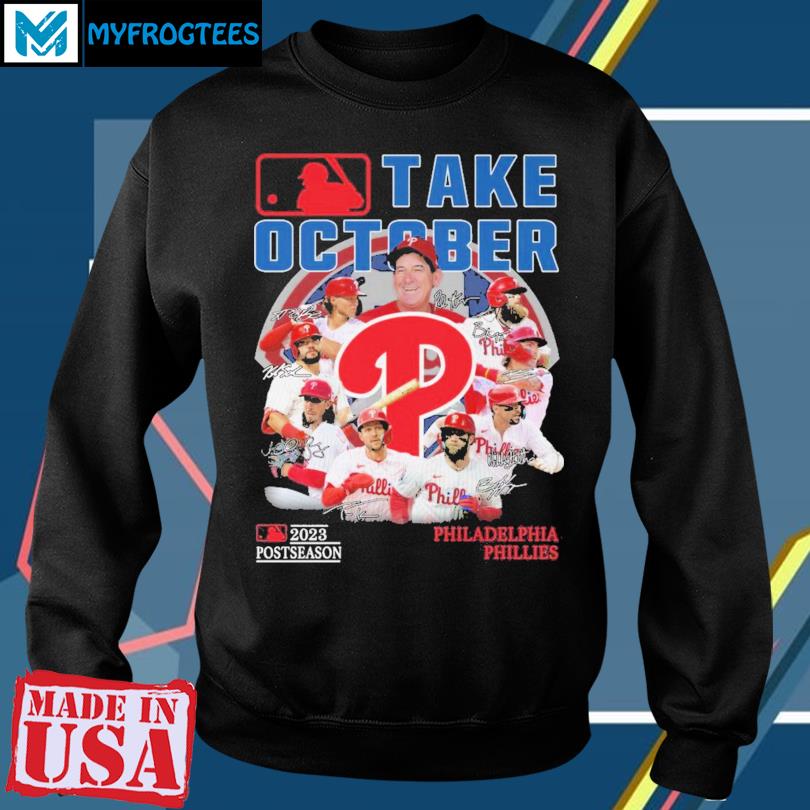 Philadelphia Phillies Take October 2023 Postseason Shirt, hoodie, sweater,  long sleeve and tank top