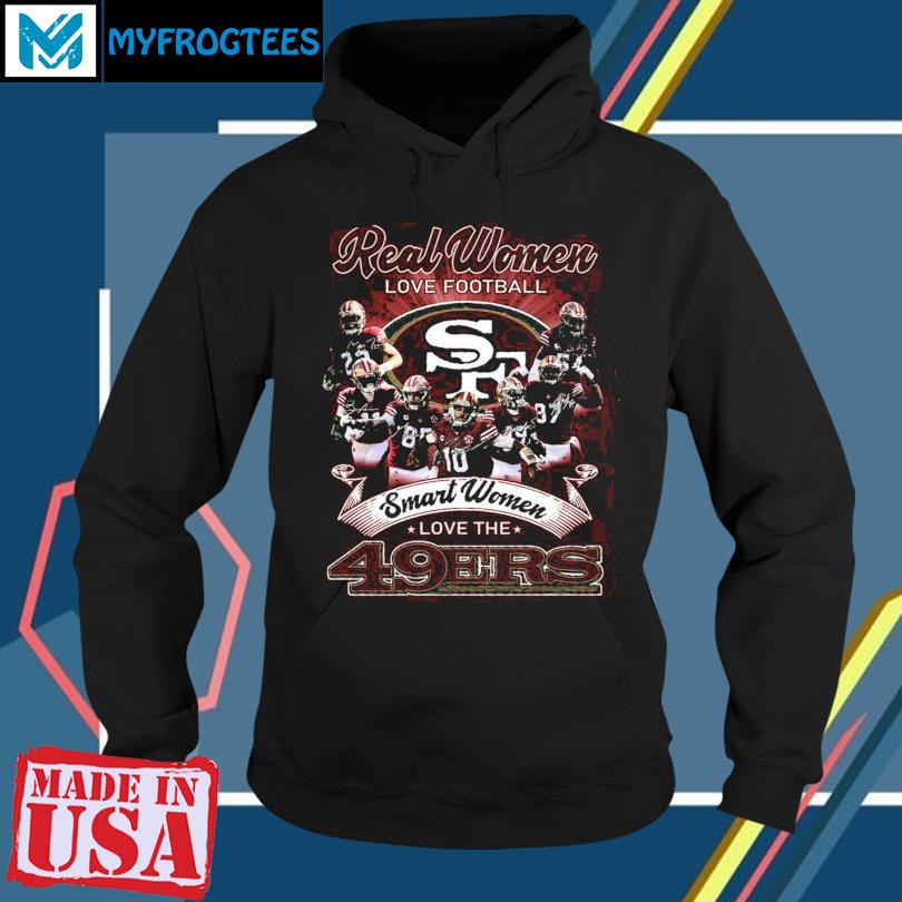 Real women love football smart women love the 49ers football shirt, hoodie,  sweater and long sleeve