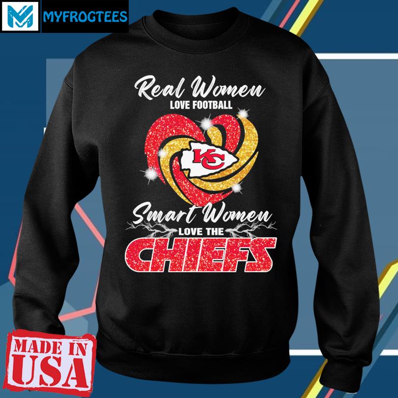 Buy Real Women Love Football Smart Women Love The Chiefs Shirt For