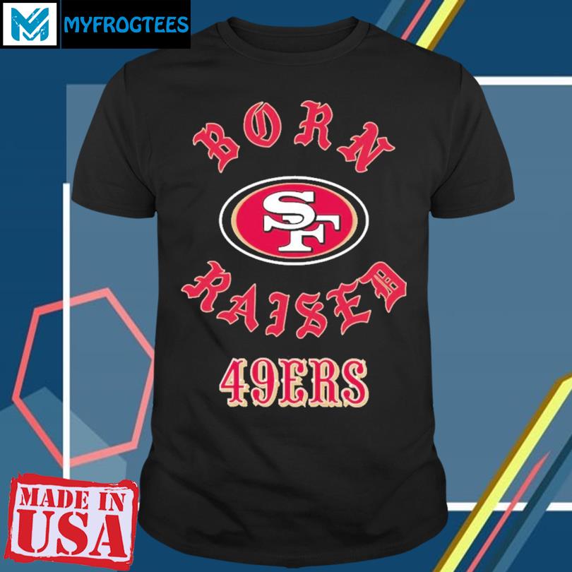 San Francisco 49ers Born X Raised Unisex T-Shirt, hoodie, sweater and long  sleeve