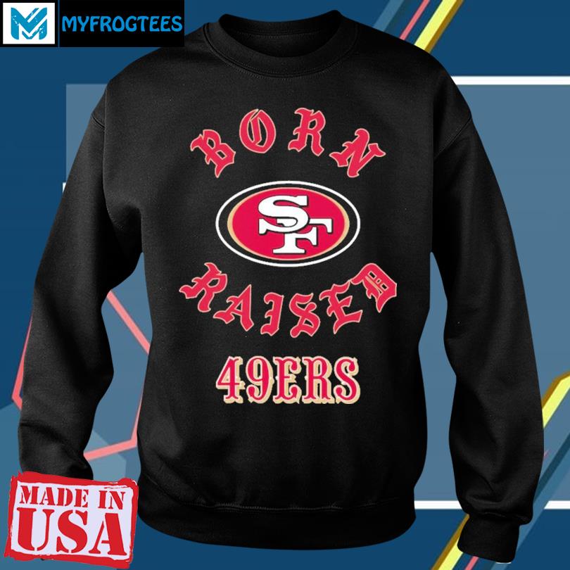 San Francisco 49ers Born X Raised Unisex T-Shirt, hoodie, sweater