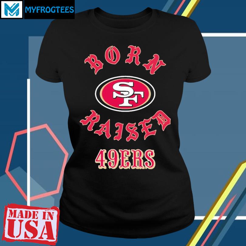 Official san Francisco 49ers Born X Raised Shirt, hoodie, sweater, long  sleeve and tank top