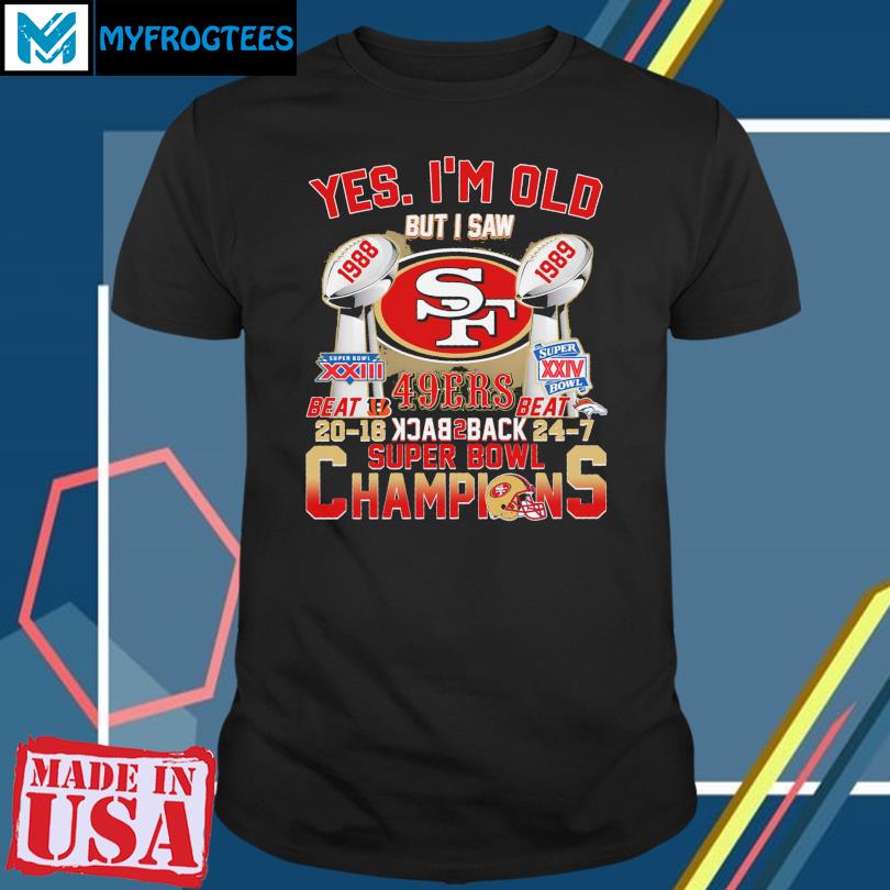 Official yes I'm Old But I Saw San Francisco 49ers Back 2 Back Super Bowl  Champions Shirt, hoodie, sweater, long sleeve and tank top