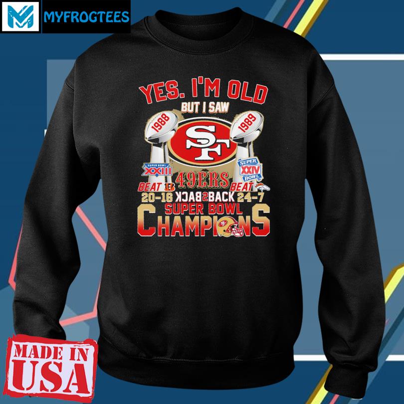 Yes I'm old but I saw 1988 1989 San Francisco 49ers back to back super bowl  champions shirt, hoodie, sweater, long sleeve and tank top