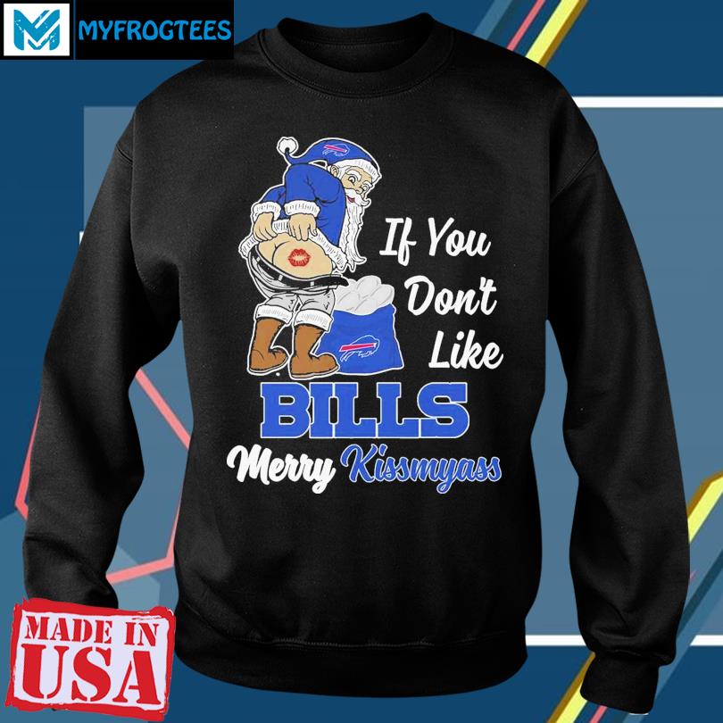 Santa Claus If You Don'T Like Buffalo Bills Merry Kissmyass Shirt