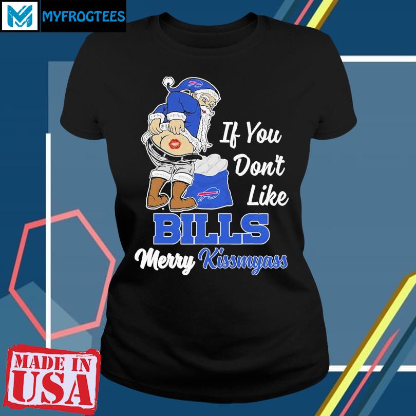 Santa Claus If You Don'T Like Buffalo Bills Merry Kissmyass Shirt