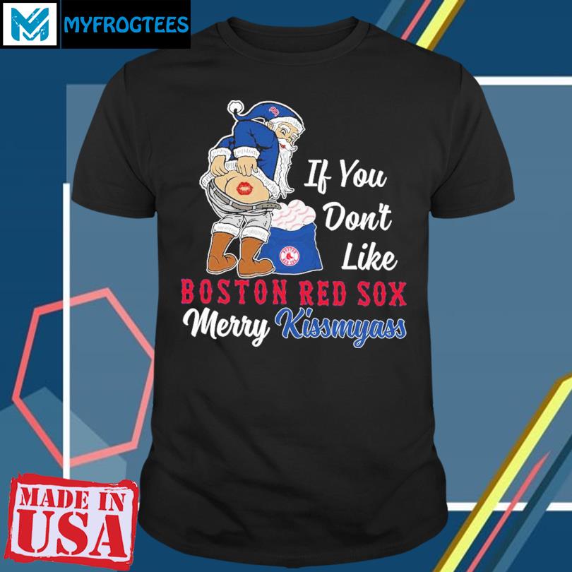 Funny Santa if you don't like Boston Red Sox Merry Kissmyass shirt