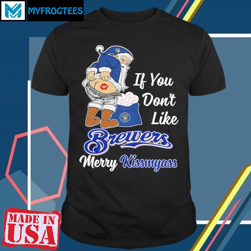 Buy Santa Claus if you don't like Brewers merry kissmyass shirt