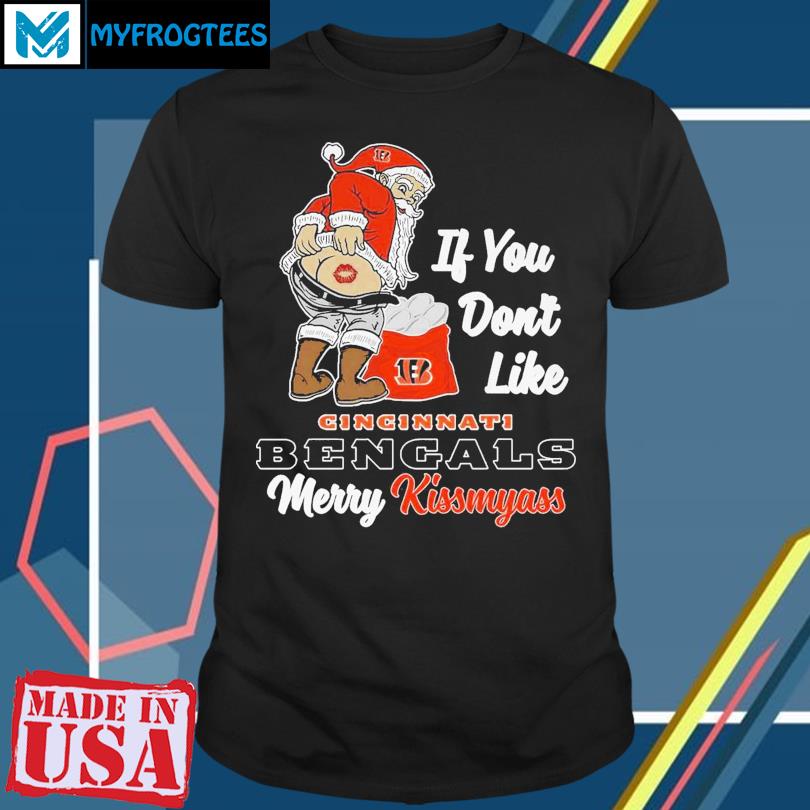 If You Don't Like Cincinnati Bengals Merry Kissmyass funny Santa Christmas  T-shirt, hoodie, sweater, long sleeve and tank top