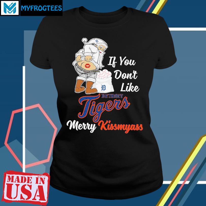 Santa Claus If You Don't Like Detroit Tigers Merry Kissmyass shirt