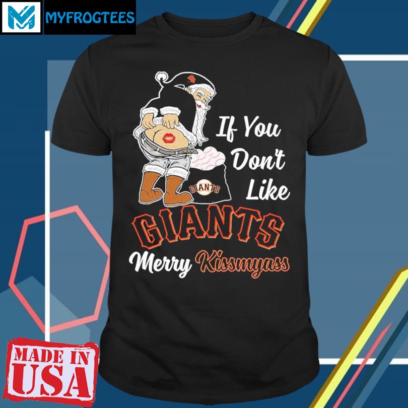 Funny Santa if you don't like San Francisco Giants Merry Kissmyass shirt,  hoodie, sweater, long sleeve and tank top