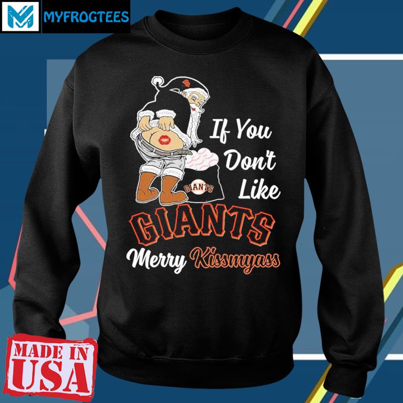 Funny Santa if you don't like San Francisco Giants Merry Kissmyass shirt,  hoodie, sweater, long sleeve and tank top