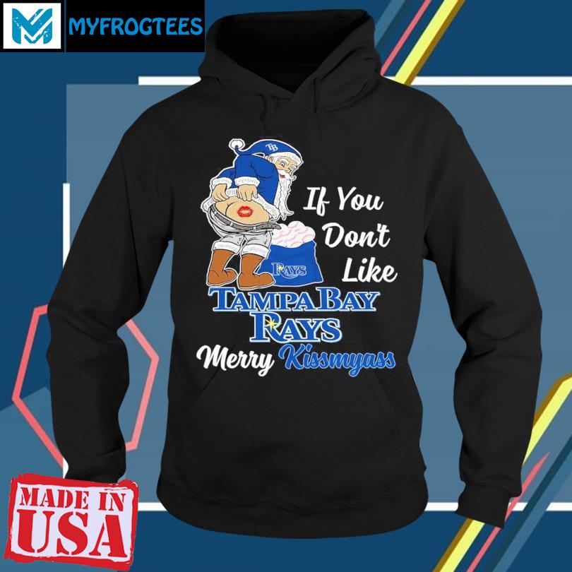 Santa Claus If You Don't Like Tampa Bay Rays Merry Kissmyass T-shirt,Sweater,  Hoodie, And Long Sleeved, Ladies, Tank Top