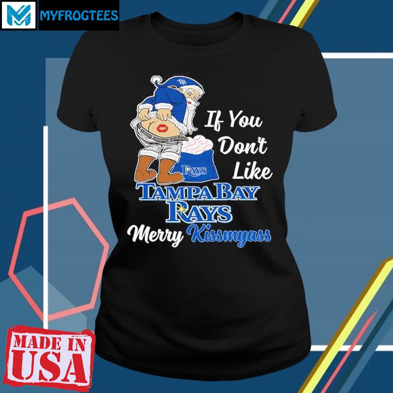 Funny Santa if you don't like Tampa Bay Rays Merry Kissmyass shirt, hoodie,  sweater, long sleeve and tank top