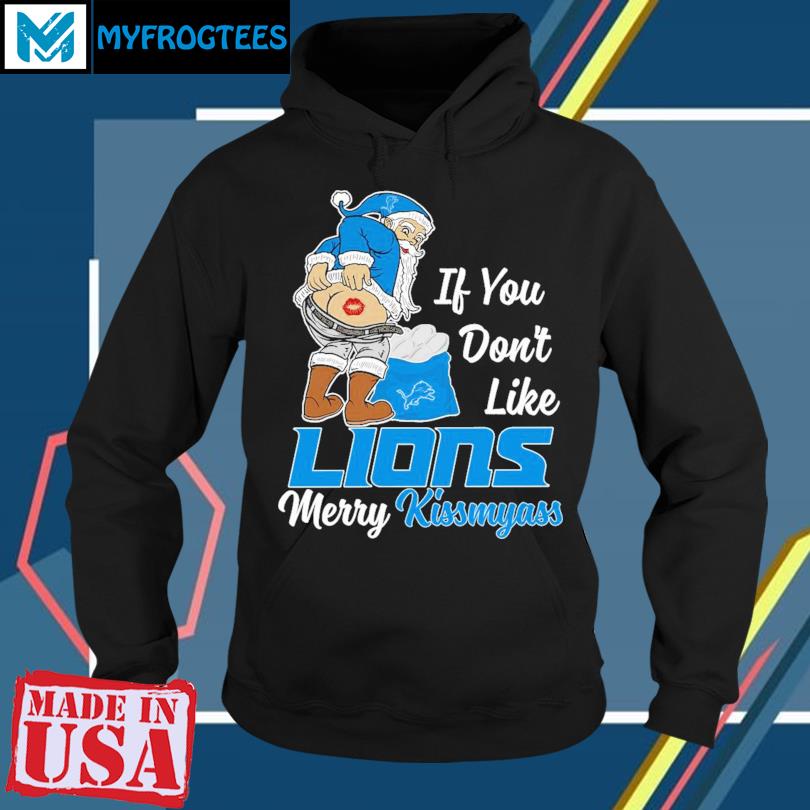 If you don't like Detroit Lions Merry Kissmyass funny 2023 shirt, hoodie,  sweater, long sleeve and tank top