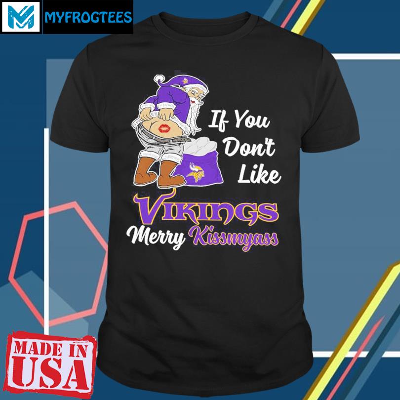 If You Don't Like Minnesota Vikings Merry Kissmyass funny Santa