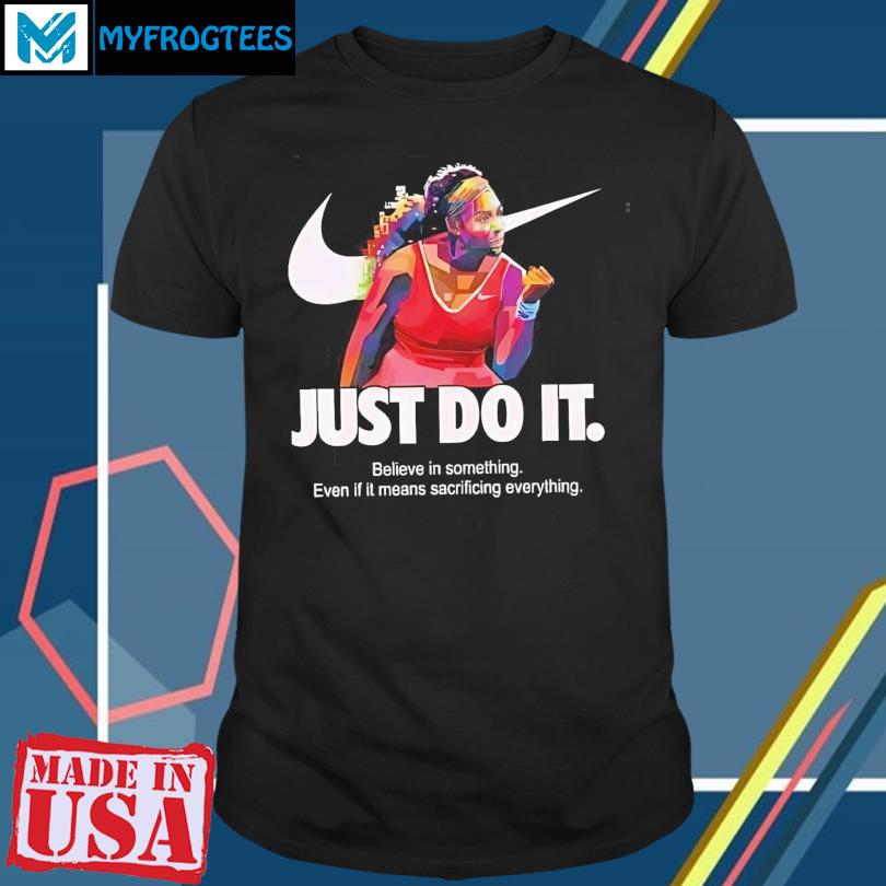 Believe In Something Even If It Means Sacrificing Everything T-Shirts