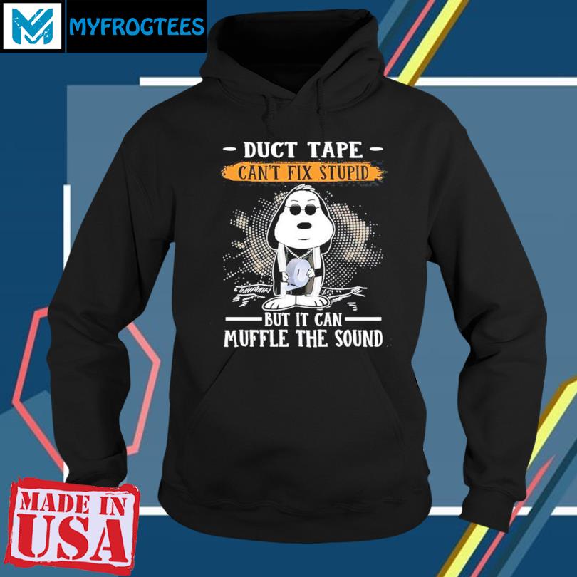 Duct Tape it can't fix stupid but it can muffle the sound witty T-shirt