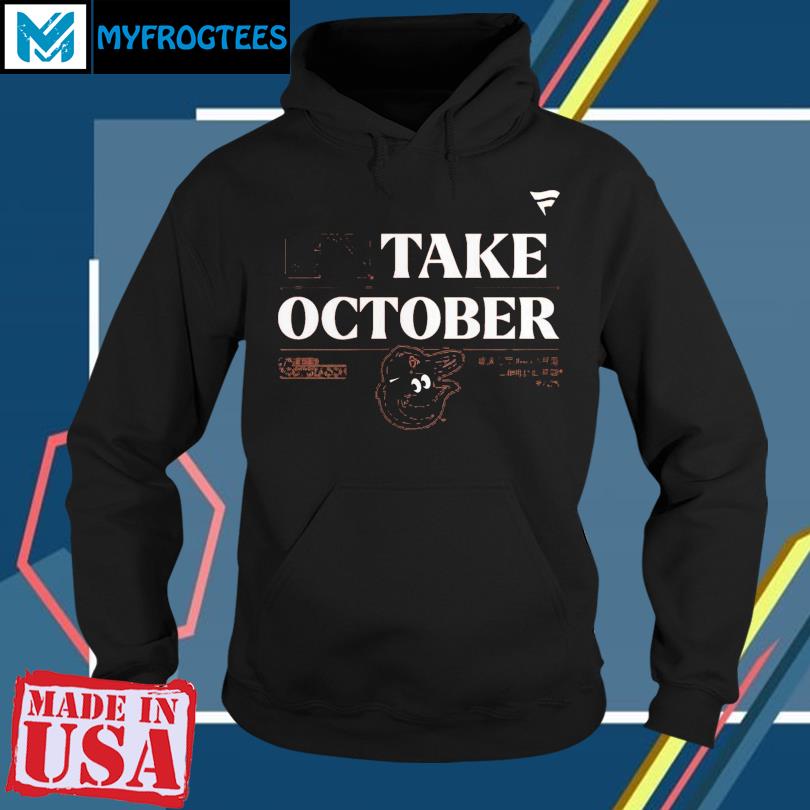 Orioles Take October Orioles Shirt Sweatshirt Hoodie