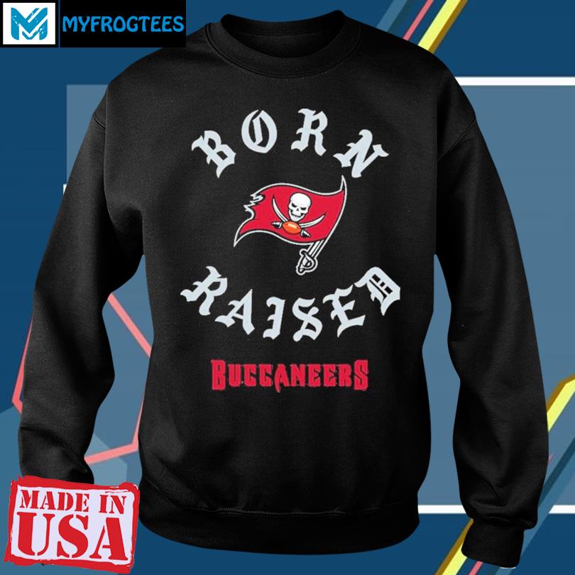 Tampa Bay Buccaneers Born X Raised Unisex T-Shirt, hoodie, sweater and long  sleeve