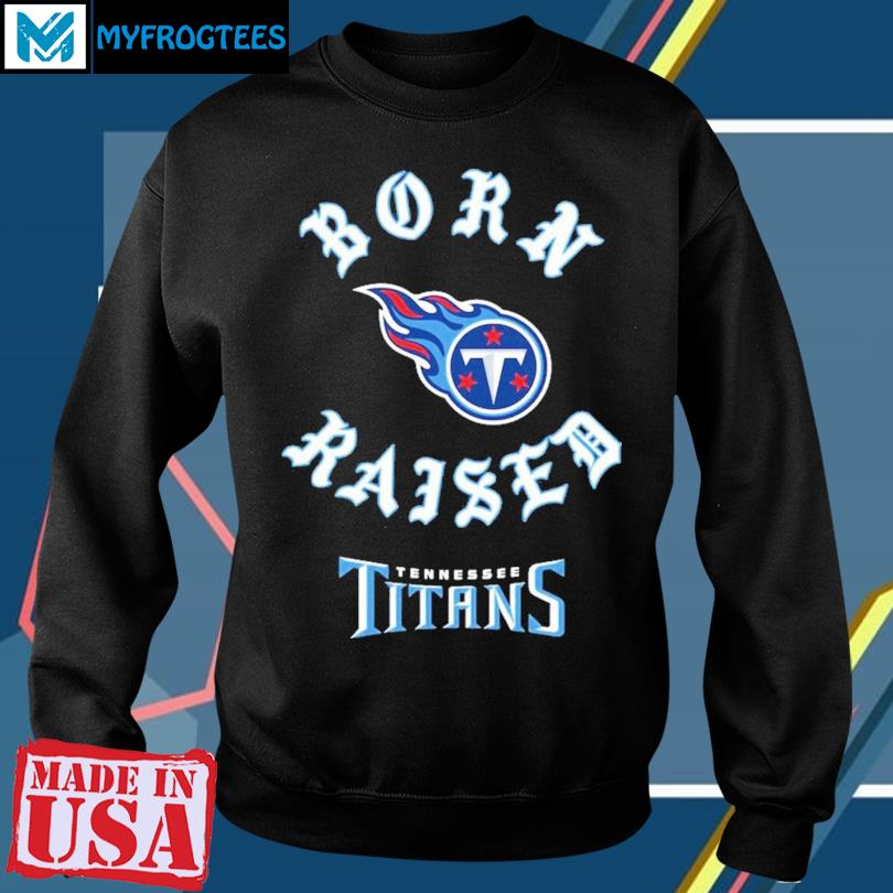 Tennessee Titans Born X Raised Unisex T-Shirt, hoodie, sweater and long  sleeve