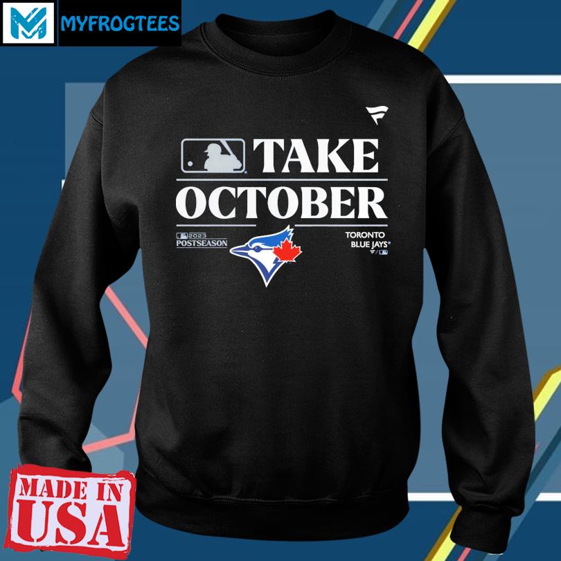 Logo Toronto Blue Jays Take October Playoffs Postseason 2023 Shirt, hoodie,  longsleeve, sweater
