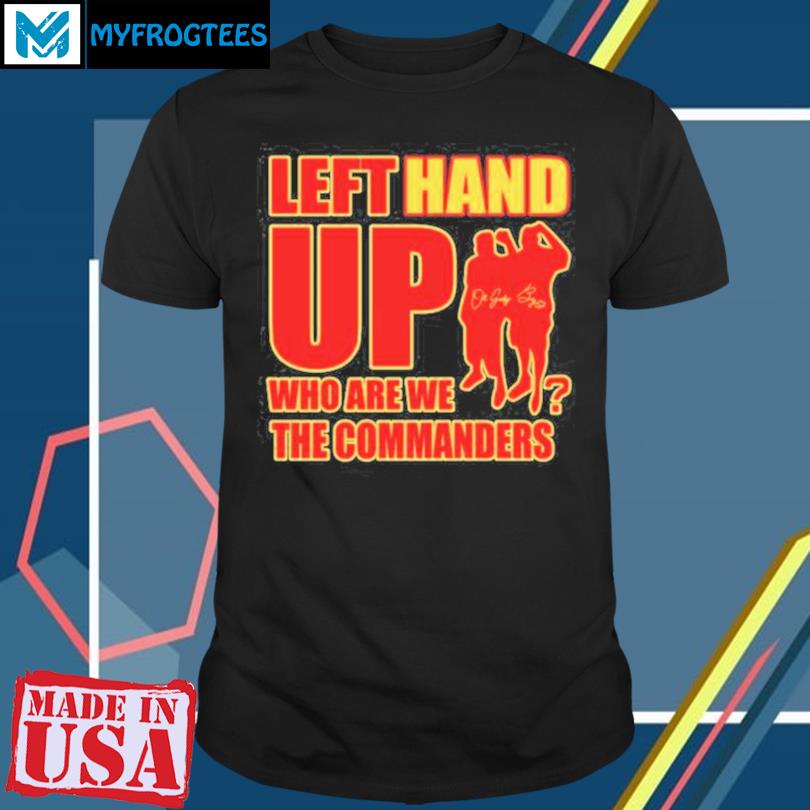 Washington Commanders Left Hand Up Who Are We The Commanders Shirt