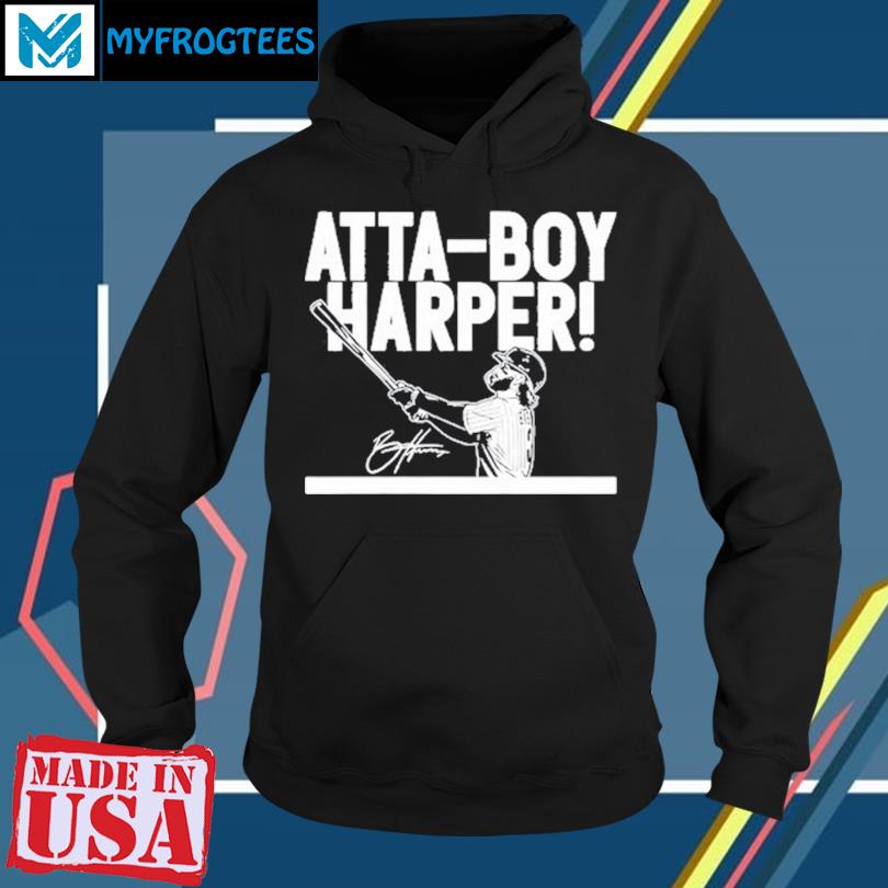 2023 Bryce Harper Atta Boy Harper shirt, hoodie, sweater and long sleeve