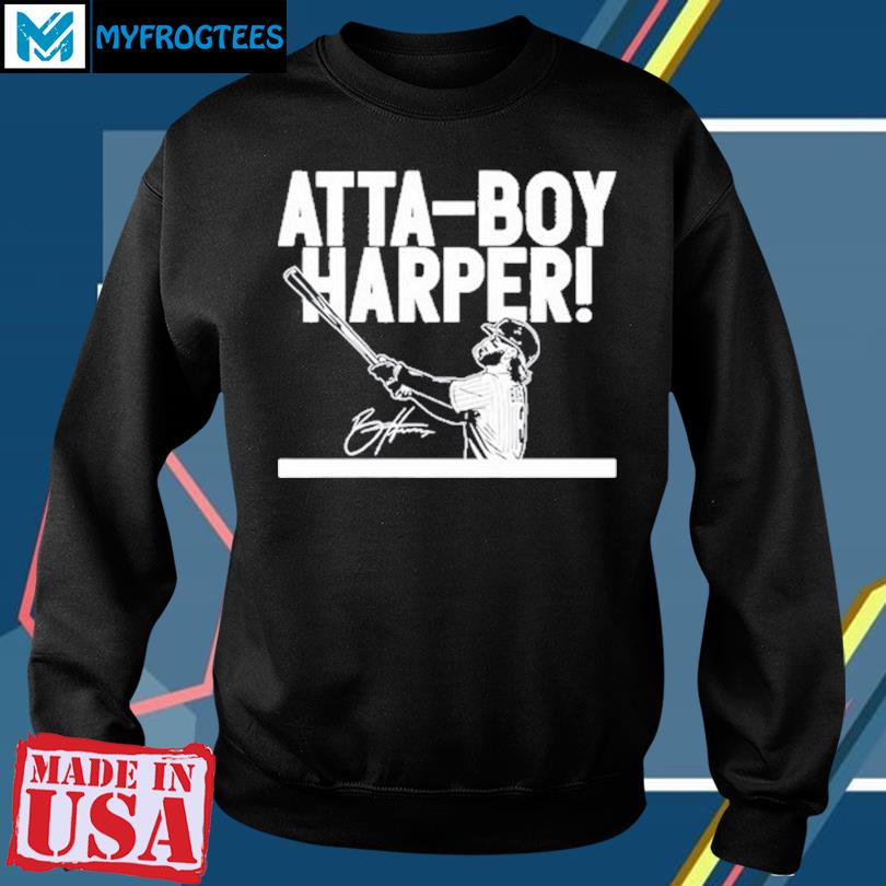 2023 Bryce Harper Atta Boy Harper shirt, hoodie, sweater and long sleeve