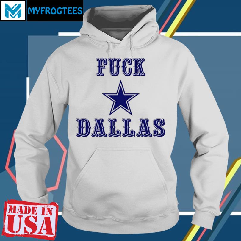 Fuck Dallas Shirt V2 Fuck Dallas Sweatshirt Funny Shirt Fuck