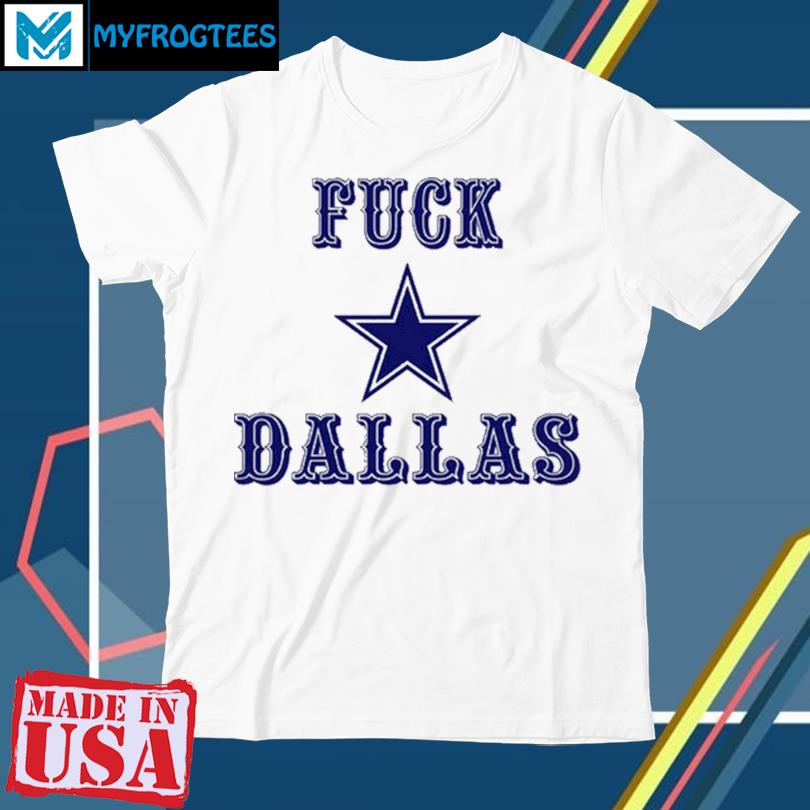 Fuck Dallas Shirt V2 Fuck Dallas Sweatshirt Funny Shirt Fuck