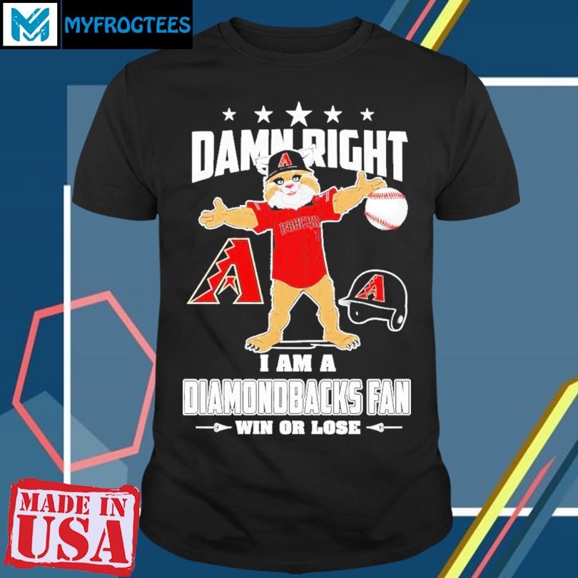 Damn Right I Am A Arizona Diamondbacks Mascot Fan Win Or Lose Baseball  Shirt, hoodie, sweater, long sleeve and tank top