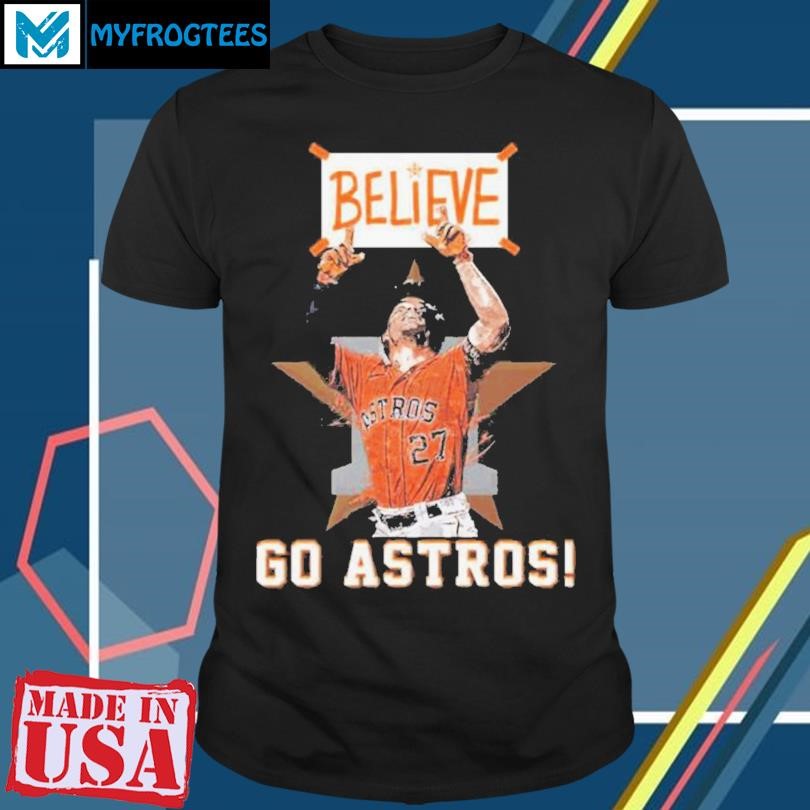 Houston Astros Believe 2 Sided Go Astros 2023 Shirt