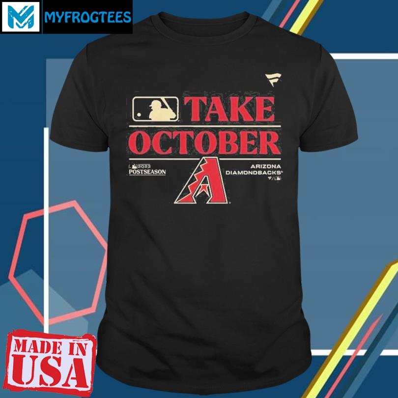 Take October 2023 Arizona Diamondbacks Baseball Shirt, hoodie, sweater,  long sleeve and tank top