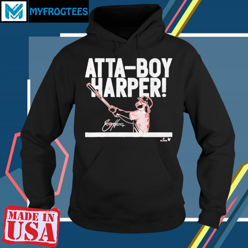 Atta-Boy Bryce Harper T-Shirt, hoodie, sweater, long sleeve and tank top