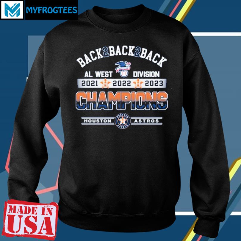 Back 2 Back 2 Back AL West Division 2021 2022 2023 Champions Houston Astros  T-Shirt, hoodie, sweater, long sleeve and tank top