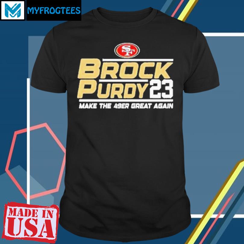 Brock Purdy 23 Make The San Francisco 49ers Great Again Tee Shirt - Yesweli