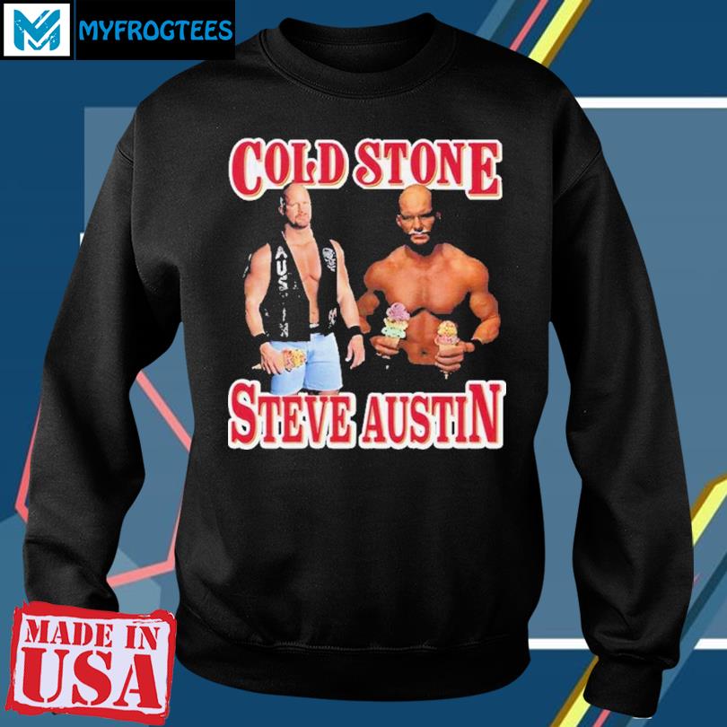 Cold stone steve austin wrestler shirt, hoodie, sweater, long sleeve and  tank top