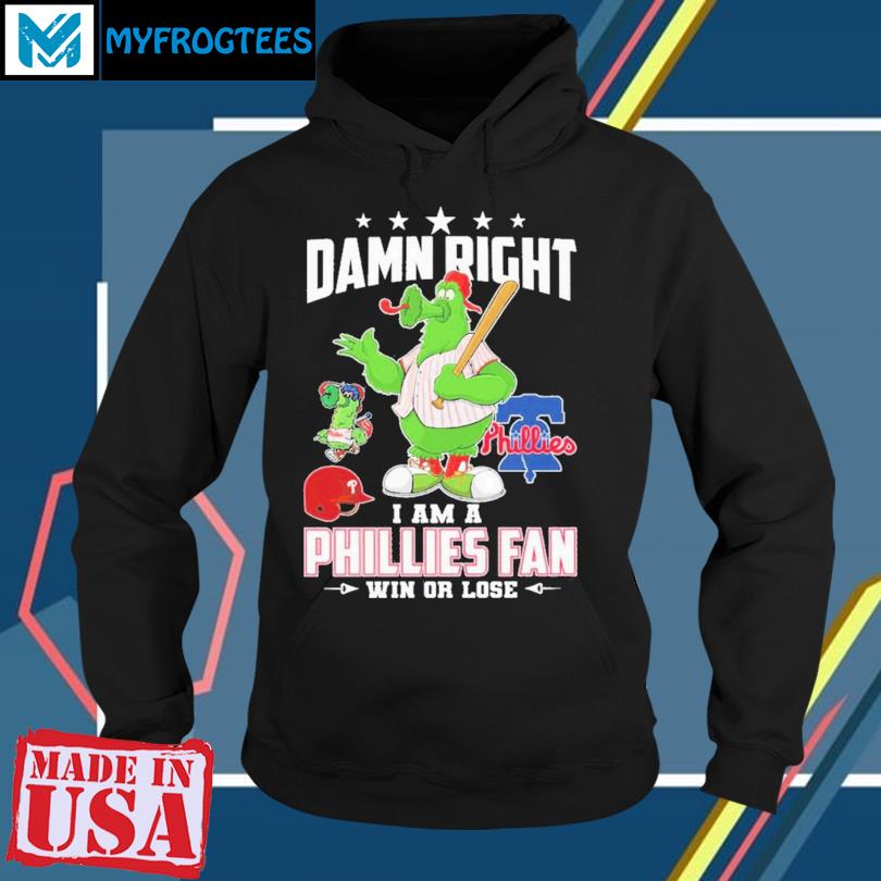 Damn Right I Am A Phillies Fan Win Or Lose T-Shirt, hoodie, sweatshirt for  men and women