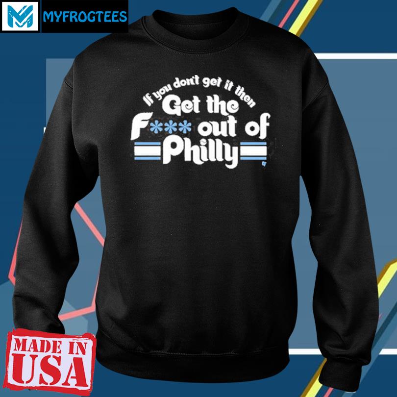 Get The F Out Of Philadelphia Phillies Shirt, hoodie, sweater and