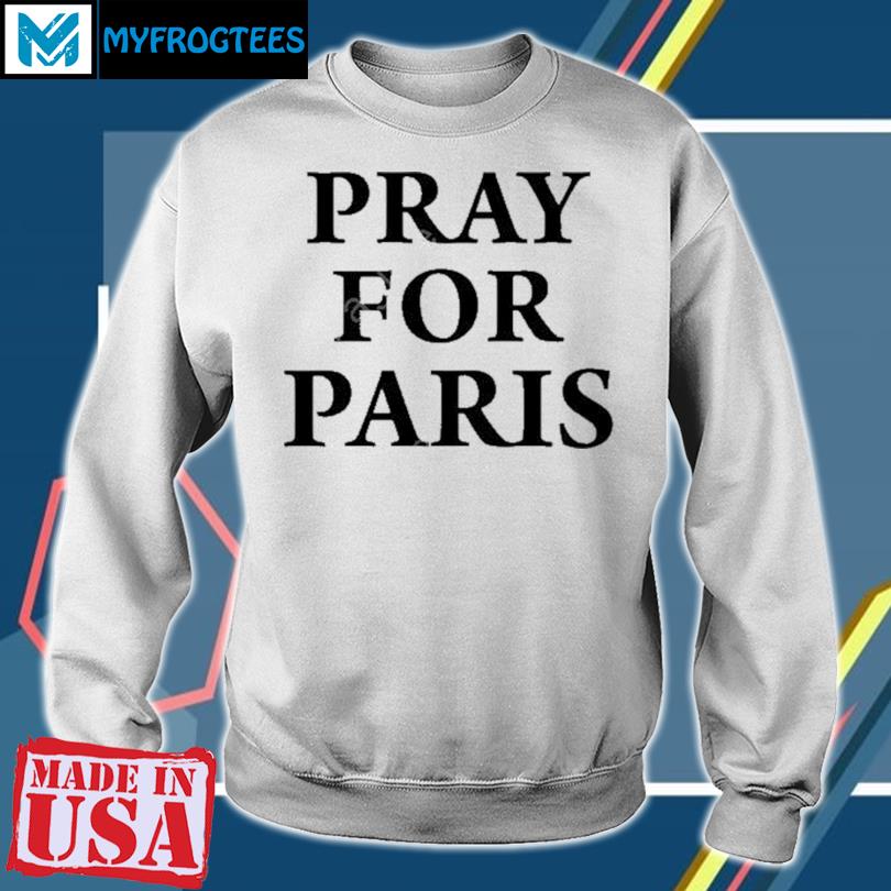 Pray for Paris shirt, hoodie, sweater, long sleeve and tank top