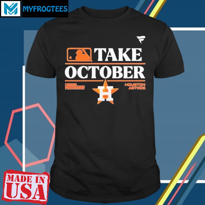 Houston Astros Take October 2023 Postseason T-shirt, hoodie, sweater and  long sleeve